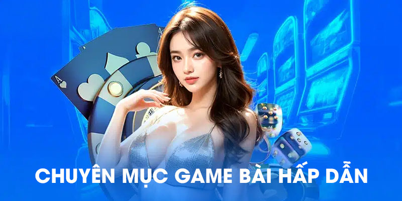 Chuyên mục game bài hấp dẫn